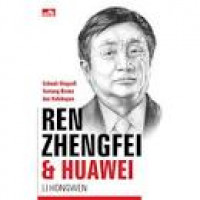 Ren Zhengfei dan Huawei: biografi tentang bisnis dan kehidupan