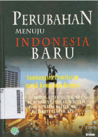 Perubahan menuju Indonesia baru : sumbangsih pemikiran untuk  kemajuan bangsa