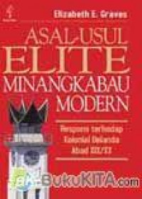 Asal usul elite Minangkabau modern: respons terhadap kolonial Belanda abad xix/xx