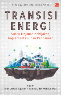 Transisi energi: Suatu tinjauan kebijakan, implementasi, dan pendanaan