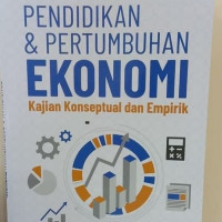 Pendidikan dan pertumbuhan ekonomi: kajian konseptual dan empirik