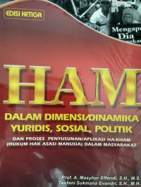 HAM dalam dimensi/dinamika yuridis, sosial, politik dan proses penyusunan/aplikasi Ha-Kham (Hukum Hak Asasi Manusia) dalam masyarakat edisi ketiga