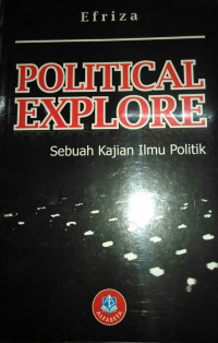 Political explore: sebuah kajian ilmu politik