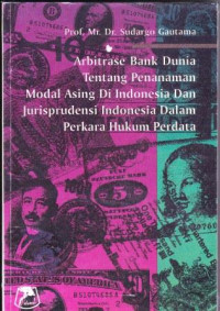 Arbitrase bank dunia tentang penanaman modal asing di Indonesia dan jurisprudensi Indonesia dalam perkara hukum perdata