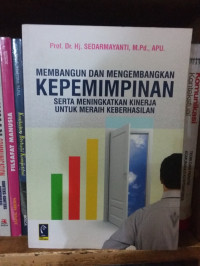 Membangun dan mengembangkan kepemimpinan serta meningkatkan kinerja untuk meraih keberhasilan