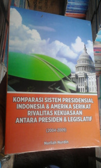 Komparasi sistem presidensial Indonesia dan Amerika Serikat rivalitas kekuasaan antara presiden dan legislatif (2004-2009)