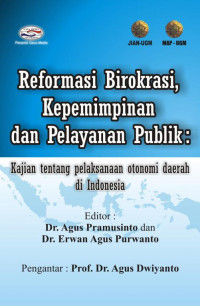 Reformasi birokrasi kepemimpinan dan pelayanan publik: kajian tentang pelaksanaan otonomi daerah di indonesia