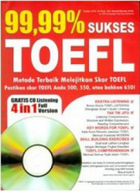 99,99% Sukses TOEFL: metode terbaik melejitkan skor TOEFL