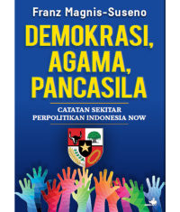 Demokrasi, agama, pancasila: catatan sekitar perpolitikan Indonesia now