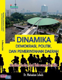 Dinamika demokrasi, politik, dan pemerintahan daerah: sentilan cerdas dari hulu sampai ke hilir