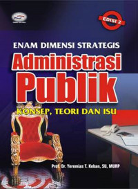 Enam dimensi strategis administrasi publik (konsep, teori dan isu) edisi revisi