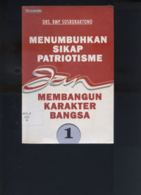 Menumbuhkan sikap patriotisme: membangun karakter bangsa 1