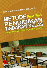 Metode penelitian pendidikan tindakan kelas: implementasi dan pengembangannya