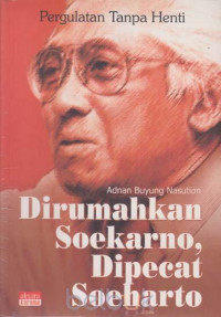 Pergulatan tanpa henti: dirumahkan Soekarno dipecat Soeharto