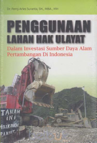 Penggunaan lahan hak ulayat: dalam investasi sumber daya alam pertambangan di Indonesia