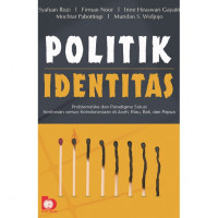 Politik Identitas: Problematika dan Paradigma Solusi Keetnisan Versus Keindonesiaan di Aceh, Riau, Bali, dan Papua