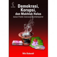 Demokrasi, korupsi, dan Makhluk Halus dalam politik Indonesia kontemporer