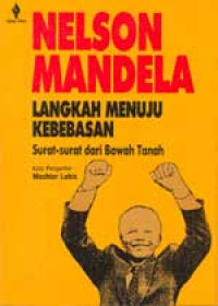 Nelson Mandela: langkah menuju kebebasan: surat-surat dari bawah tanah