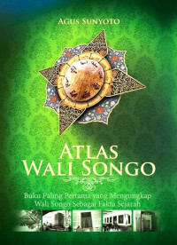 Atlas Wali Songo: buku pertama yang mengungkap Wali Songo sebagai fakta sejarah