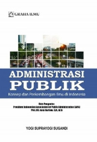 Administrasi publik: konsep dan perkembangan ilmu di indonesia