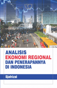 Analisis ekonomi regional dan penerapannya di Indonesia