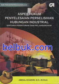 Aspek hukum penyelesaian perselisihan hubungan industrial, antara peraturan dan pelaksanaan