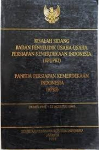 Risalah sidang badan penyeledikan usaha-usaha persiapan kemerdekaan Indonesia atau BPUPKI: panitia persiapan kemerdekaan Indonesia atau PPKI