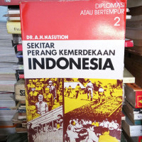 Sekitar perang kemerdekaan Indonesia jilid 2: diplomasi atau bertempur