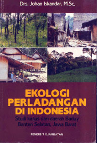 Ekologi perladangan di Indonesia: studi kasus dari daerah Baduy Banten Selatan, Jawa Barat