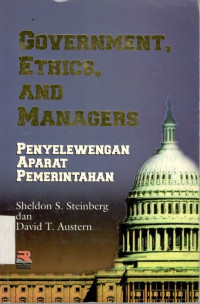 Government ethics, and managers: penyelewengan aparat pemerintahan