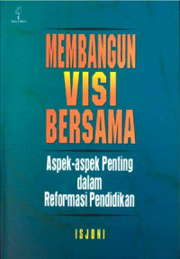 Membangun visi bersama: aspek aspek penting dalam reformasi pendidikan