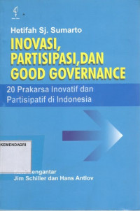 Inovasi, partisipasi, dan good governance : 20 prakarsa inovatif dan partisipatif di Indonesia