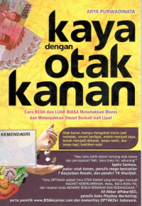 Kaya dengan otak kanan: cara beda dan luar biasa meledakkan bisnis dan melonjakkan omzet berkali-kali lipat