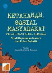 Ketahanan sosial masyarakat: pulau-pulau kecil terluar: Studi Kepulauan Marore dan Pulau Sebatik