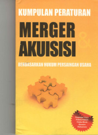 Kumpulan peraturan merger akuisisi berdasarkan hukum persaingan usaha