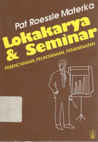 Lokakarya dan seminar: perencanaan, pelaksanaan, pemanfaatan