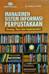 Manajemen sistem informasi perpustakaan: konsep, teori dan implementasi