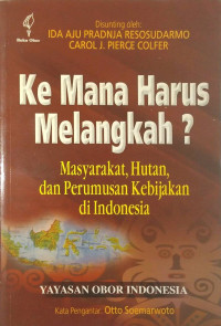 Ke mana harus melangkah? masyarakat, hutan, dan perumusan kebijakan di Indonesia