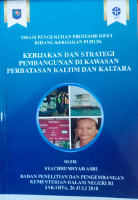 Orasi Pengukuhan Profesor Riset Bidang Kebijakan Publik Kebijakan dan Strategi Pembangunan di Kawasan Perbatasan Kaltim dan Kaltara