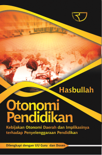 Otonomi pendidikan: kebijakan otonomi daerah dan implikasinya terhadap penyelenggaraan pendidikan