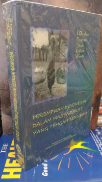 Perempuan indonesia dalam masyarakat yang tengah berubah: 10 tahun program studi kajian wanita