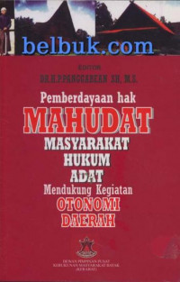 Pemberdayaan hak Mahudat masyarakat hukum adat: mendukung kegiatan otonomi daerah