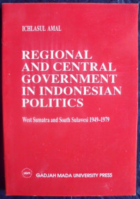 Regional and Central government in Indonesian politics: West Sumatra and South Sulawesi 1949-1979