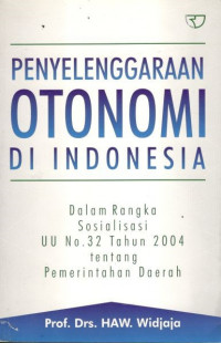 Penyelenggaraan otonomi di Indonesia: dalam rangka sosialisasi UU No. 32 Tahun 2004 tentang Pemerintahan Daerah