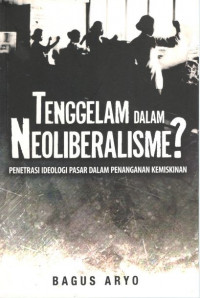 Tenggelam dalam neoliberalisme?: penetrasi ideologi pasar dalam penanganan kemiskinan