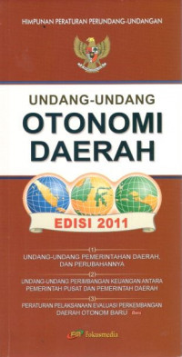 Himpunan peraturan perundang-undangan: undang-undang otonomi daerah edisi 2011