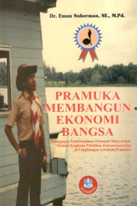 Pramuka membangun ekonomi bangsa: menggagas pembangunan ekonomi masyarakat melalui kegiatan pelatihan entrepreneurship di lingkungan gerakan pramuka