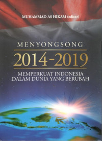 Menyongsong 2014 - 2019: memperkuat Indonesia dalam dunia yang berubah