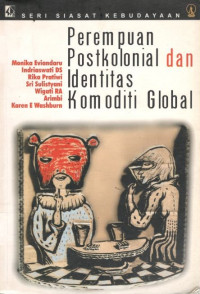 Perempuan postkolonial dan identitas komoditi global: seri siasat kebudayaan