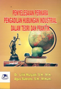 Penyelesaian perkara pengadilan hubungan industrial dalam teori dan praktik